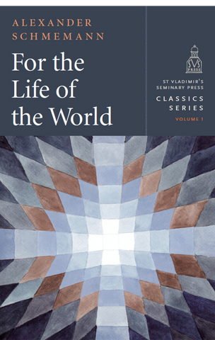 For the Life of the World (Schmemann - 2018 New Edition)