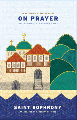 On Prayer:  Reflections of a Modern Saint - Saint Sophrony of Essex (2020)