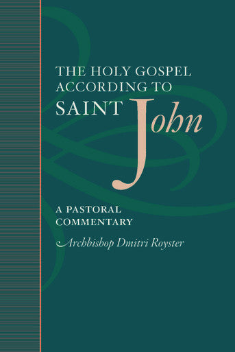 The Holy Gospel According to Saint John: A Pastoral Commentary (Abp Dmitri 2011)