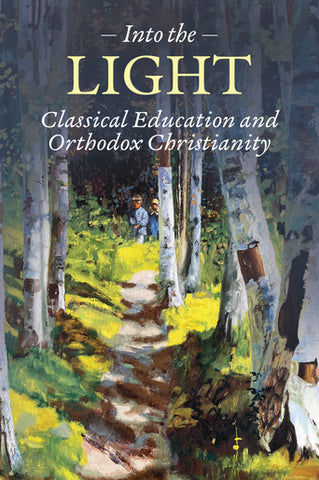 Into the Light: Classical Education and Orthodox Christianity (Hicks/Gilbert 2025)