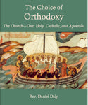 The Choice of Orthodoxy:  The Church - One, Holy, Catholic, and Apostolic (Daly - 2023)