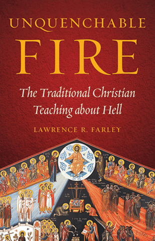 Unquenchable Fire: The Traditional Christian Teaching about Hell (Farley 2017)