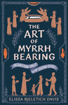 The Art of Myrrhbearing: Encountering Christ through Serving Others (Bjeletich Davis 2025)
