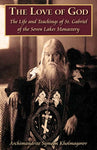 The Love of God: The Life and Teachings of St. Gabriel of the Seven Lakes Monastery (Kholmogorov - 2016)