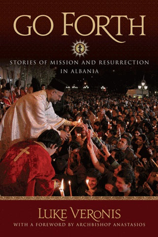 Go Forth! Stories of Mission and Resurrection in Albania (Veronis - 2009)