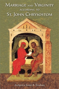 Marriage and Virginity according to St. John Chrysostom (Trenham - 2013)