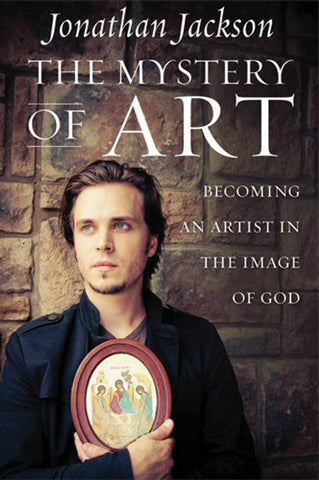 The Mystery of Art: Becoming an Artist in the Image of God (Jackson - 2014)