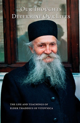 Our Thoughts Determine Our Lives; The Life and Teachings of Elder Thaddeus of Vitovnica (Smiljanic, 2009, 2020)