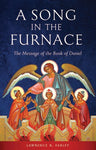 A Song in the Furnace: The Message of the Book of Daniel (Farley 2018)