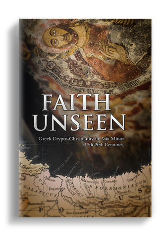 Faith Unseen: Greek Crypto-Christianity in Asia Minor (17th-20th Centuries) (Mother Nektaria 2021)