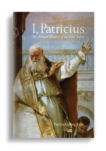 I, Patricius: The Roman History of an Irish Saint (Egan - 2021)
