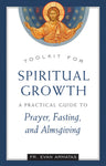 Toolkit for Spiritual Growth: A Practical Guide to Prayer, Fasting, and Almsgiving (Armatas - 2020