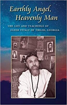 Earthly Angel, Heavenly Man:  The Life and Teachings of Elder Vitaly Siderenko (2019)