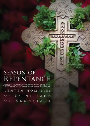 Season of Repentance: Lenten Homilies of Saint John of Kronstadt (2015)