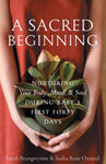 A Sacred Beginning: Nurturing Your Body, Mind, and Soul during Baby's First Forty Days
