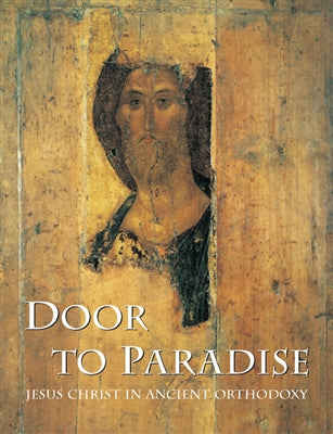 Door to Paradise; Jesus Christ in Ancient Orthodoxy