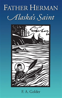 Father Herman: Alaska's Saint by F. A. Golder (1968, 2015)