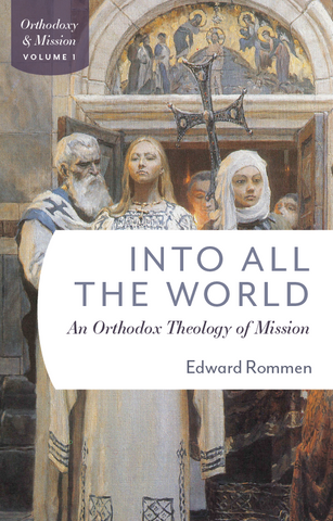Into All the World: An Orthodox Theology of Mission