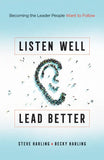 Listen Well, Lead Better: Becoming the Leader People Want to Follow
