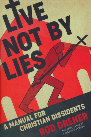 Live Not by Lies: A Manual for Christian Dissidents - Paperback