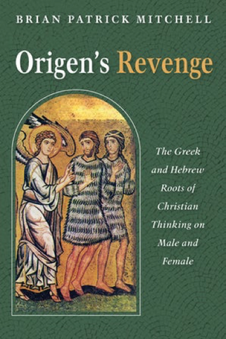 Origen’s Revenge: The Greek and Hebrew Roots of Christian Thinking on Male and Female