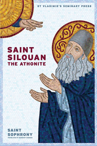 Saint Silouan the Athonite by St Sophrony (New Edition)