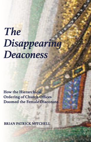 The Disappearing Deaconess:  How the Hierarchical Ordering of Church Offices Doomed the Female Diaconate