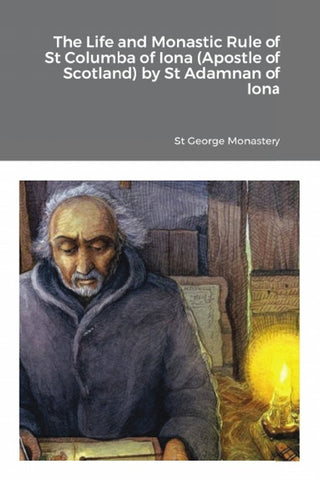 The Life and Monastic Rule of St Columba of Iona (Apostle of Scotland)