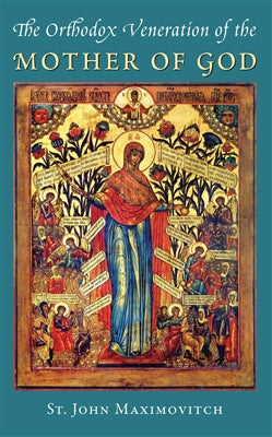 The Orthodox Veneration of the Mother of God by St. John Maximovitch (1978, 2022)