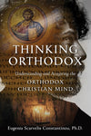 Thinking Orthodox: Understanding and Acquiring the Orthodox Christian Mind (Constantinou 2020)