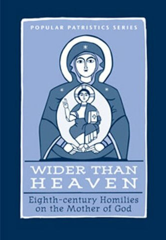 Wider Than Heaven: Eighth-century Homilies on the Mother of God