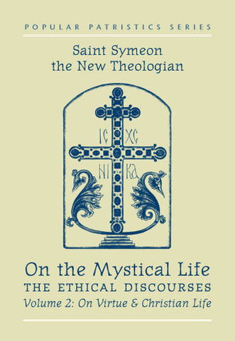 On the Mystical Life, The Ethical Discourses: St. Symeon the New Theologian, Volume II: On Virtue and Christian Life