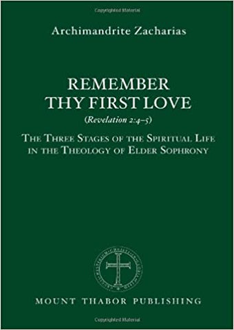 Remember Thy First Love: The Three Stages of the Spiritual Life in the Theology of Elder Sophrony (softcover)